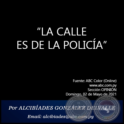 “LA CALLE ES DE LA POLICÍA” - Por ALCIBÍADES GONZÁLEZ DELVALLE - Domingo, 02 de Mayo de 2021